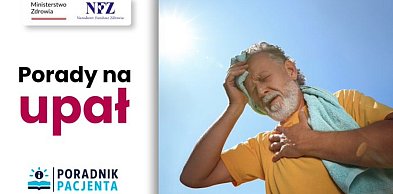 Jak chronić się przed upałem? Objawy przegrzania i zasady pierwszej pomocy
